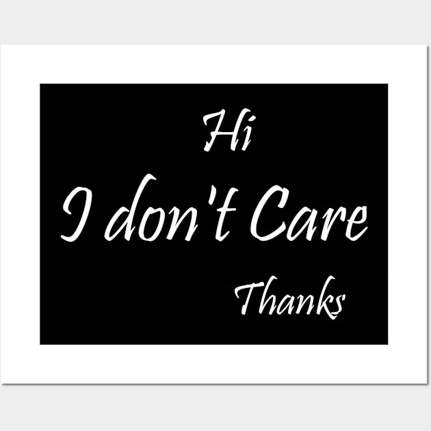 Hi I Don't Care Thanks, gift idea, funny, sarcastic Wall Art by Rubystor